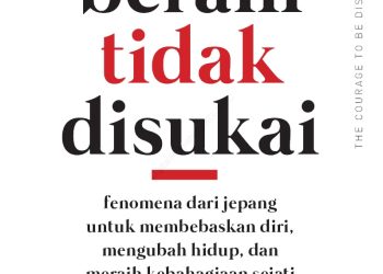 Berani Tidak Disukai: Memaknai Kebahagiaan dengan Pendekatan Adlerian