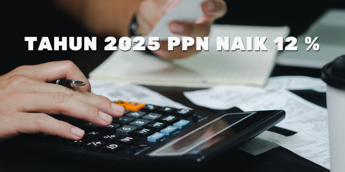 Kebijakan PPN Naik 12% Tahun 2025: Implikasi dan Tantangan - Kanal24