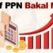 Ketahui Dampak PPN 12 Persen Mulai Berlaku 2025