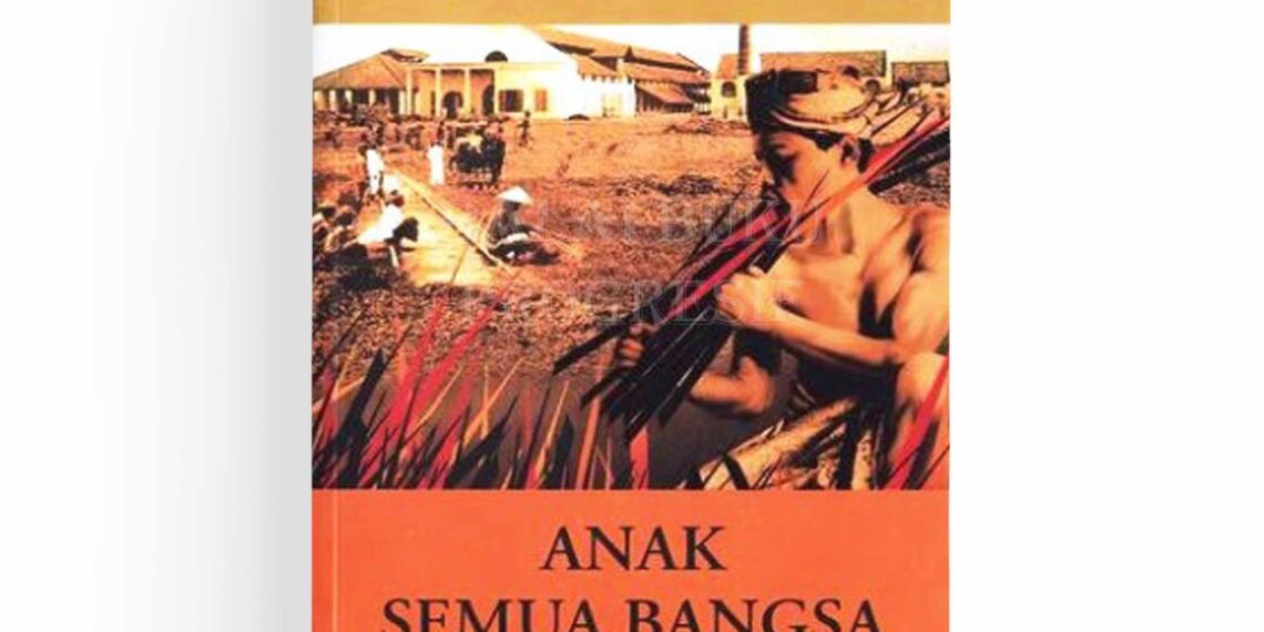 Anak Semua Bangsa Novel Tentang Perlawanan dan Luka Kolonial