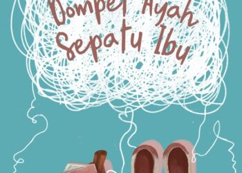 Novel “Dompet Ayah Sepatu Ibu”, Narasi Cinta dan Perjuangan